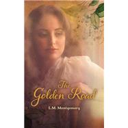 The Golden Road by MONTGOMERY, L. M., 9781101919477