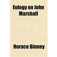 Eulogy on John Marshall by Binney, Horace, 9781154489477