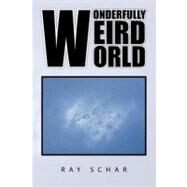 Wonderfully Weird World by Schar, Ray, 9781453539477