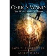 Osric's Wand by Albrecht, Jack D., Jr.; Delay, Ashley, 9781466269477