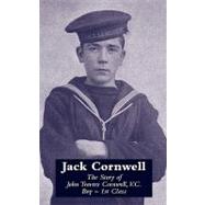 Jack Cornwellthe Story of John Travers Cornwell V.c. Boy - 1st Class by Office, War, 9781847349477