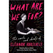 What Are We For? by Roosevelt, Eleanor; Pelosi, Nancy; Binker, Mary Jo, 9780062889478
