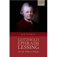 Gotthold Ephraim Lessing His Life, Works, and Thought by Nisbet, Hugh Barr H., 9780199679478