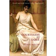 Courtesans at Table: Gender and Greek Literary Culture in Athenaeus by McClure,Laura, 9780415939478