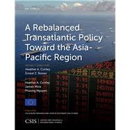 A Rebalanced Transatlantic Policy Toward the Asia-Pacific Region by Conley, Heather A.; Mina, James; Nguyen, Phuong, 9781442259478