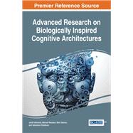 Advanced Research on Biologically Inspired Cognitive Architectures by Vallverd, Jordi; Mazzara, Manuel; Talanov, Max; Distefano, Salvatore; Lowe, Robert, 9781522519478
