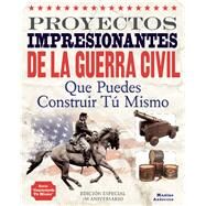 PROYECTOS IMPRESIONANTES DE LA GUERRA CIVIL Que Puedes Construir T Mismo by Anderson, Maxine, 9781936749478