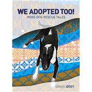 We Adopted Too More Dog Rescue Tales by Boey, Daniel, 9789815169478