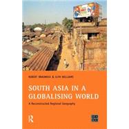 South Asia in a Globalising World: A Reconstructed Regional Geography by Bradnock,Bob, 9780130259479