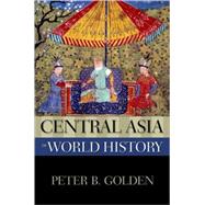 Central Asia in World History by Golden, Peter B., 9780195159479