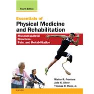 Essentials of Physical Medicine and Rehabilitation by Frontera, Walter R., M.D., Ph.D.; Silver, Julie K., M.D.; Rizzo, Thomas D., Jr., M.D., 9780323549479