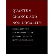 Quantum Chance and Non-locality: Probability and Non-locality in the Interpretations of Quantum Mechanics by W. Michael Dickson, 9780521619479