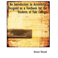 An Introduction to Astronomy: Designed As a Textbook for the Students of Yale College by Olmsted, Denison, 9780554839479