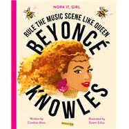 Work It, Girl: Beyoncé Knowles Rule the music scene like Queen by Moss, Caroline; Erkas, Sinem, 9780711249479