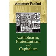 Catholicism, Protestantism, and Capitalism by Fanfani, Amintore; Campanini, University of Parma, Italy, Professor Giorgio; Clark, Dr. Charles, 9780971489479