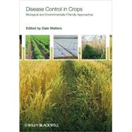 Disease Control in Crops Biological and Environmentally-Friendly Approaches by Walters, Dale, 9781405169479