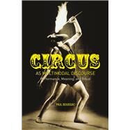 Circus as Multimodal Discourse Performance, Meaning, and Ritual by Bouissac, Paul, 9781472569479