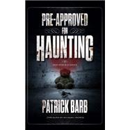 Pre-Approved for Haunting by Patrick Barb, 9781684429479