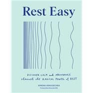 Rest Easy Discover Calm and Abundance through the Radical Power of Rest by Vengoechea, Ximena, 9781797219479