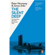 The Silent Deep The Royal Navy Submarine Service Since 1945 by Jinks, James; Hennessy, Peter, 9780241959480