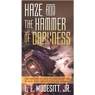 Haze and the Hammer of Darkness by Modesitt, Jr., L. E., 9780765389480