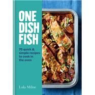 One Dish Fish Quick and Simple Recipes to Cook in the Oven by Milne, Lola, 9780857839480