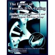 The Future Of Forensic Dna Testing: Predictions Of The Research And Development Working Group by National Institute of Justice; U. S. Department of Justice, 9781410219480