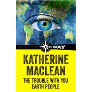 The Trouble With You Earth People by Katherine MacLean, 9781473209480