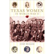 Texas Women in World War II by Weigan, Cindy, 9781556229480