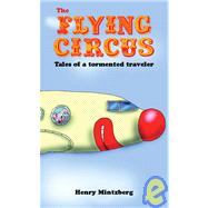 The Flying Circus: Why We Love To Hate Our Airlines And Airports by Mintzberg, Henry, 9781904879480