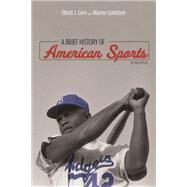 A Brief History of American Sports by Gorn, Elliott J.; Goldstein, Warren, 9780252079481