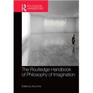 The Routledge Handbook of Philosophy of Imagination by Kind; Amy, 9780415739481