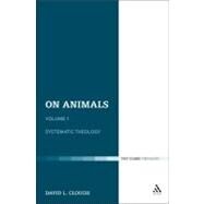 On Animals Volume I: Systematic Theology by Clough, David L., 9780567139481