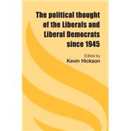 The Political Thought of the Liberals and Liberal Democrats since 1945 by Hickson, Kevin, 9780719079481