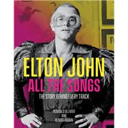 Elton John All the Songs The Story Behind Every Track by Ollivier, Romuald; Roubin, Olivier, 9780762479481