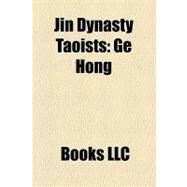 Jin Dynasty Taoists : Ge Hong, Guo Xiang, Wei Huacun, Wang Jia, Ge Chaofu, Guo Pu, Fan Changsheng by , 9781156259481