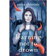 Learning Not to Drown by Shinoda, Anna, 9781534439481