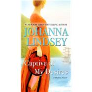 Captive of My Desires A Malory Novel by Lindsey, Johanna, 9781668019481