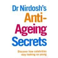 Dr Nirdosh's Anti-Ageing Secrets Discover How Celebrities Stay Looking So Young by Nirdosh, Dr. Neetu, 9781844549481