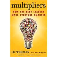 Multipliers : How the Best Leaders Make Everyone Smarter by Wiseman, Liz; Mckeown, Greg, 9780061999482