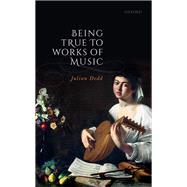 Being True to Works of Music by Dodd, Julian, 9780198859482