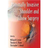 Minimally Invasive Shoulder and Elbow Surgery by Levine, William N.; Blaine, Theodore A.; Ahmad, Christopher S., 9780367389482