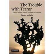 The Trouble with Terror: Liberty, Security and the Response to Terrorism by Tamar Meisels, 9780521899482