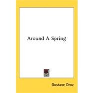 Around A Spring by Droz, Gustave, 9780548489482