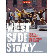 West Side Story The Jets, the Sharks, and the Making of a Classic by Unknown, 9780762469482