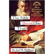 The Bible Doesn't Say That 40 Biblical Mistranslations, Misconceptions, and Other Misunderstandings by Hoffman, Joel M., 9781250059482