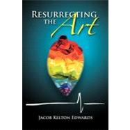 Resurrecting the Art by Edwards, Jacob, 9781465369482