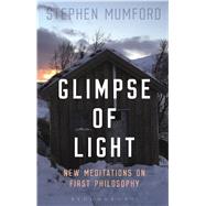 Glimpse of Light New Meditations on First Philosophy by Mumford, Stephen, 9781474279482