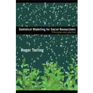 Statistical Modelling for Social Researchers: Principles and Practice by Tarling, Roger, 9780203929483