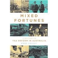 Mixed Fortunes  A History of Tax Reform in Australia by Tilley, Paul, 9780522879483